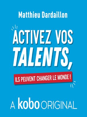 cover image of Activez vos talents, ils peuvent changer le monde